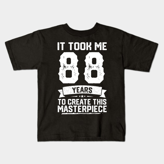 It Took Me 88 Years To Create This Masterpiece Kids T-Shirt by ClarkAguilarStore